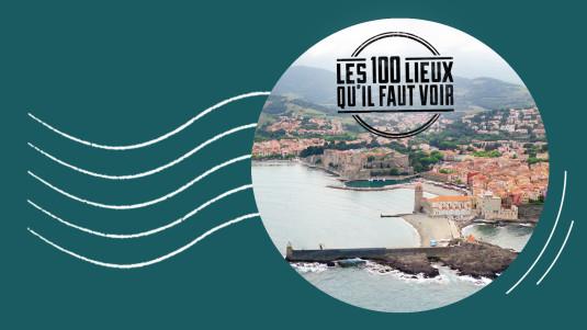 Les 100 lieux qu'il faut voir : Les couleurs fauves de Collioure à Perpignan